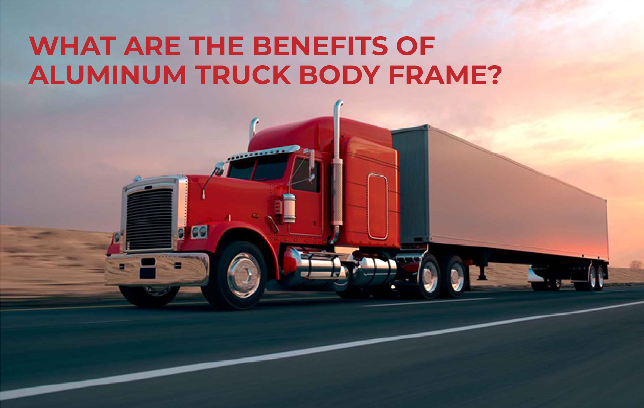 What Are The Benefits of Aluminum Truck Body Frame? Industrial News
