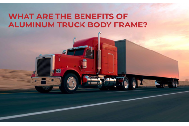 What Are The Benefits of Aluminum Truck Body Frame?