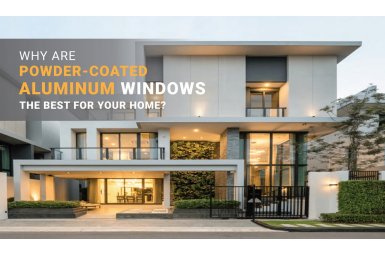 Why are Powder-coated Aluminum Windows The Best For Your Home?